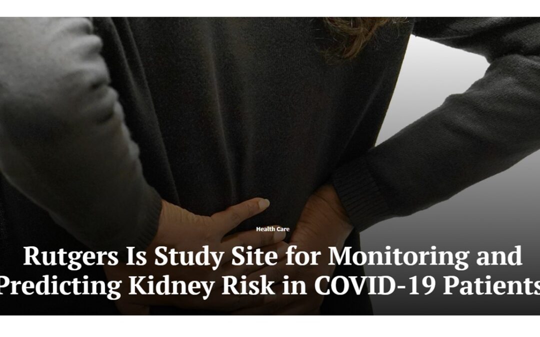 Rutgers Is Study Site for Monitoring and Predicting Kidney Risk in COVID-19 Patients