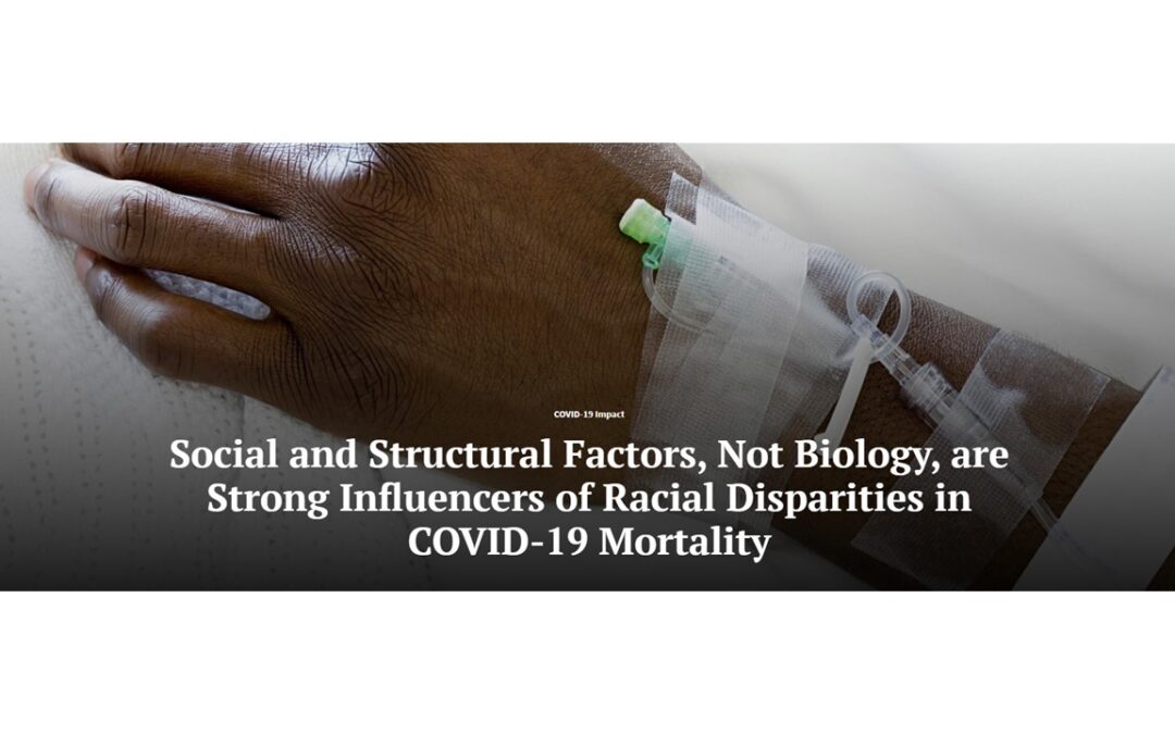 Social and Structural Factors, Not Biology, are Strong Influencers of Racial Disparities in COVID-19 Mortality